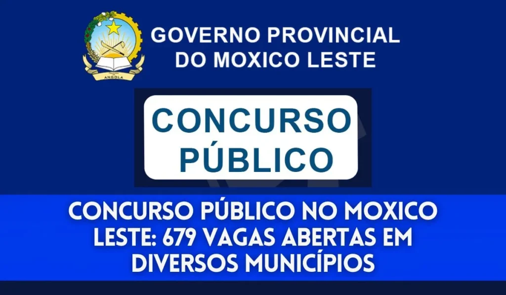 Concurso-Publico-no-Moxico-Leste-679-Vagas-Abertas-em-Diversos-Municipios